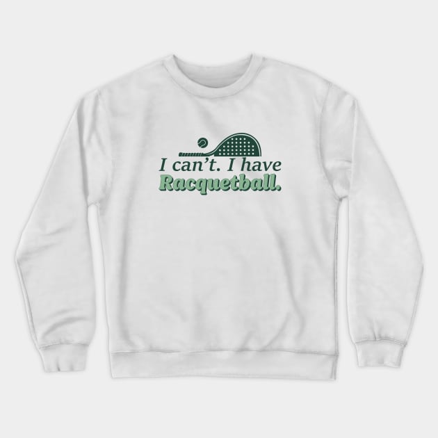 Cool Racquetball Coach With Saying I Can't I Have Racquetball Crewneck Sweatshirt by Nisrine